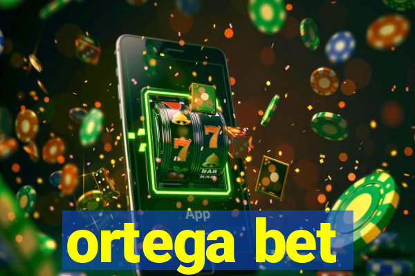 ortega bet